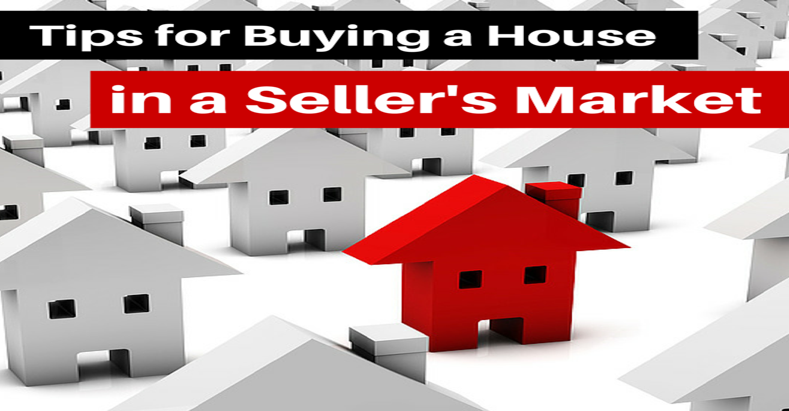 TIPS for buying in a SELLERS’ MARKET